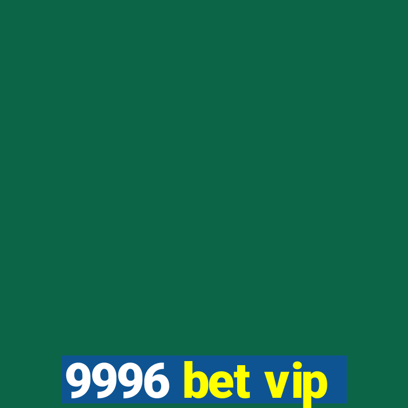 9996 bet vip